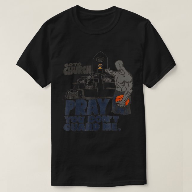 Go to church pray you don't guard me T-Shirt (Design Front)
