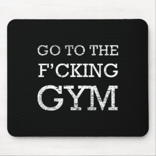 Go To F'cking Gym Quote Tee Funny Workout Motivati Mouse Pad