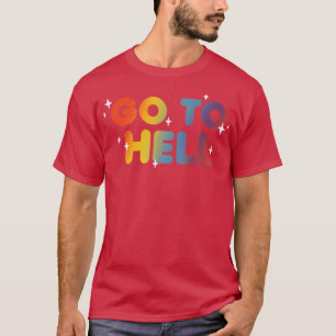 Go to hell Sarcastic and Funny Quote Rainbow Lette T-Shirt