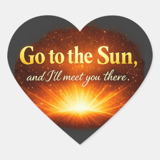 "Go to the Sun, and I'll meet you there." Heart Sticker