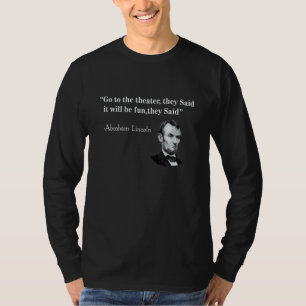 Go To The Theater They Said Abraham Lincoln 1 T-Shirt