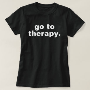 Go to Therapy Sweatshirt Mental Health Awareness C T-Shirt