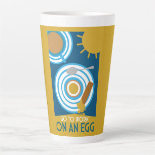 Go To Work On An Egg Wall Art Latte Mug