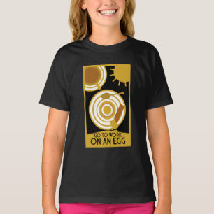 Go To Work On An Egg Wall Art T-Shirt