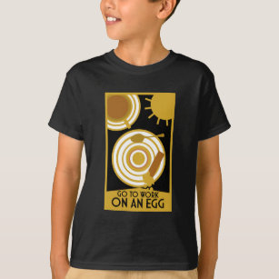 Go To Work On An Egg Wall Art T-Shirt