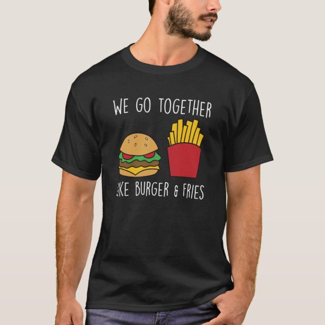 Go Together Fries Cheeseburger Fast Food Burger T-Shirt (Front)