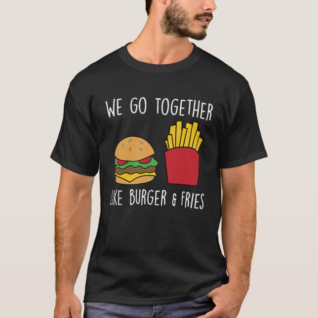 Go Together Fries Cheeseburger Fast Food Burger T-Shirt (Front)