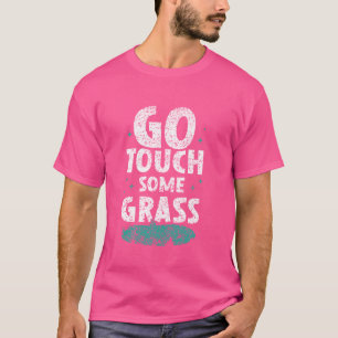 Go Touch Some Grass Outside Meme Joke Funny Touch  T-Shirt
