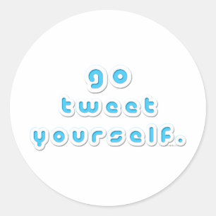 Go Tweet Yourself (by Deleriyes) Classic Round Sticker