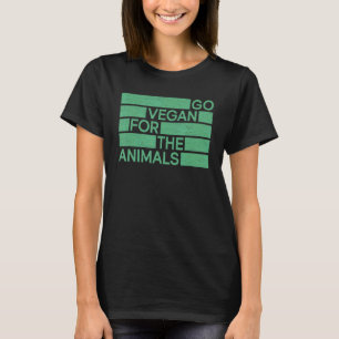 Go Vegan For The Animals Veganism Vegan T-Shirt