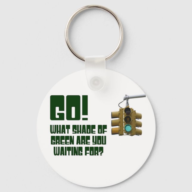 Go!  What Shade of Green Are You Waiting For? Key Ring (Front)