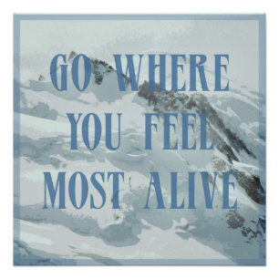 Go where you feel most alive mountain poster