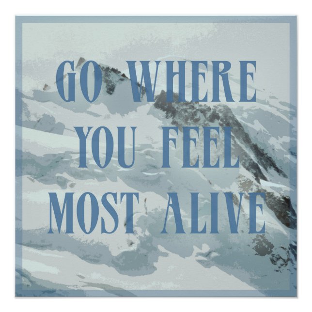 Go where you feel most alive mountain poster (Front)