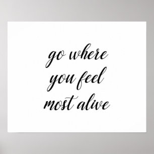 Go Where You Feel Most Alive Poster