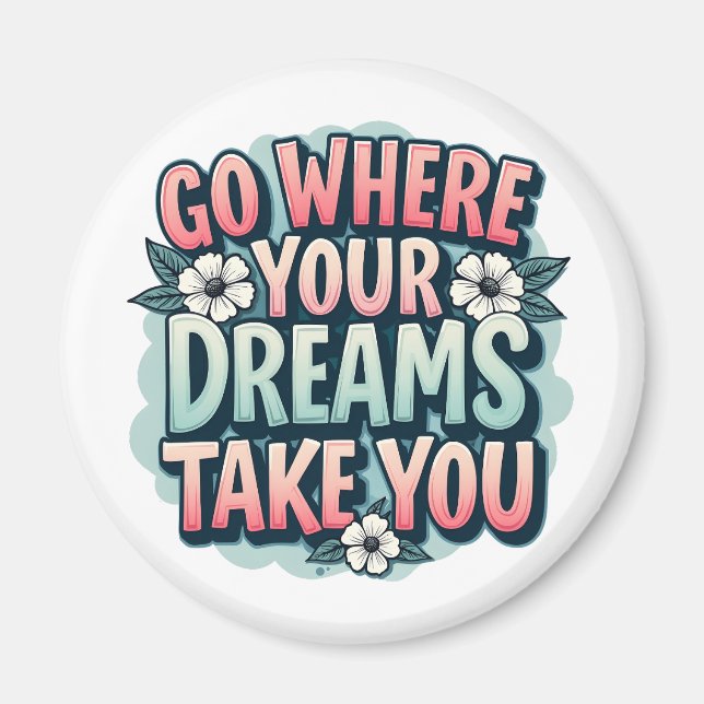Go Where Your Dreams Take You Motivation Quotes Magnet (Front)