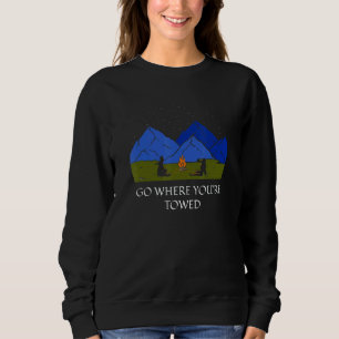 Go Where You're Towed  Camping Humor Camper Joke H Sweatshirt