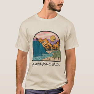 Go Wild for A While Adventure T-shirt