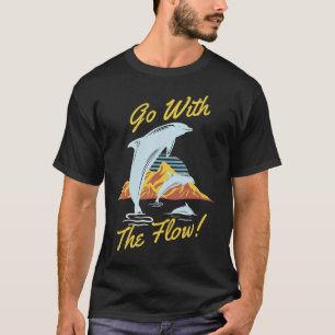 Go With The Flow Dolphin T-Shirt