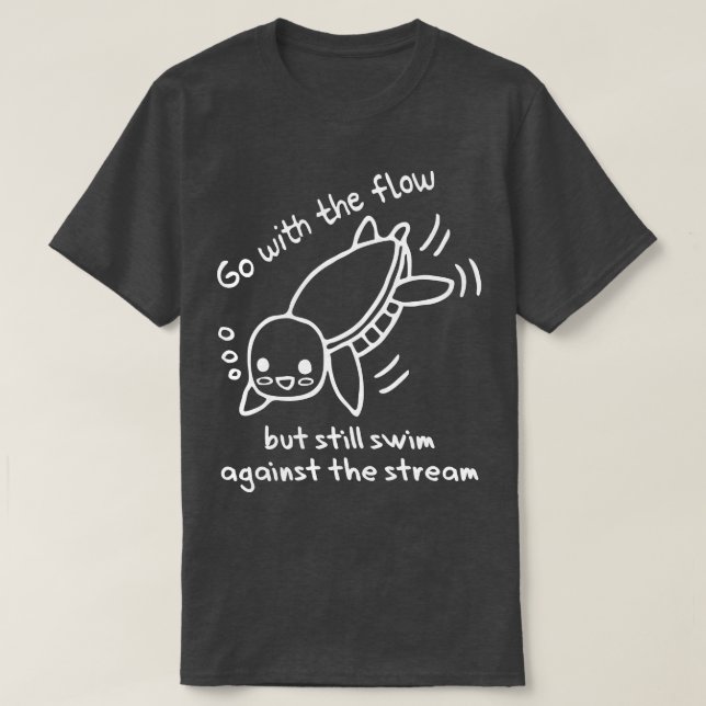 Go with the flow swim against the stream cute wate T-Shirt (Design Front)