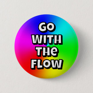 Go With The Flow (You May Change The Words) 6 Cm Round Badge