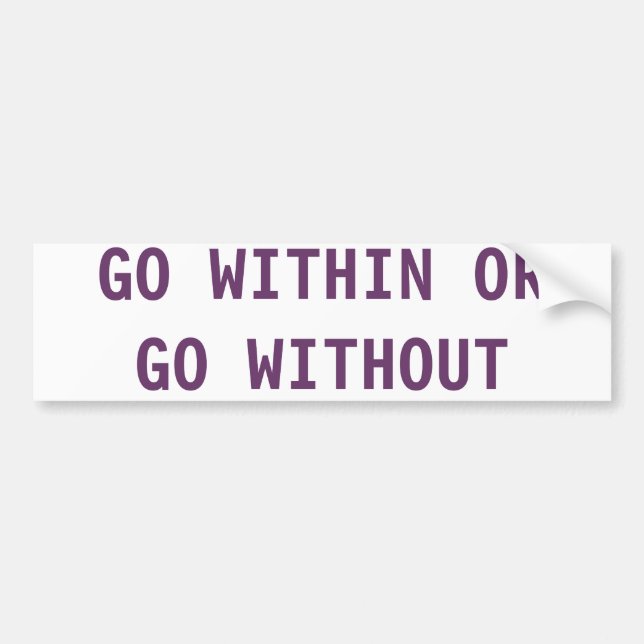 GO WITHIN OR GO WITHOUT BUMPER STICKER (Front)