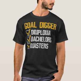 Goal Digger Funny Masters Graduation Graphic _1 T-Shirt
