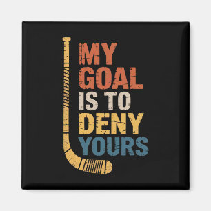 Goal Is To Deny Your Hockey Player Team Hockey Lov Magnet