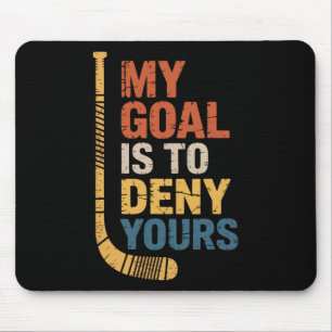 Goal Is To Deny Your Hockey Player Team Hockey Lov Mouse Pad