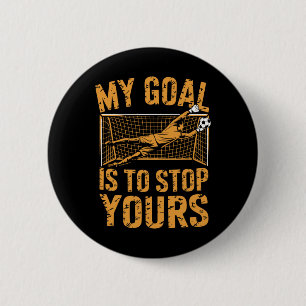 Goal Keeper And Soccer Player, My Goal Is To Stop  6 Cm Round Badge