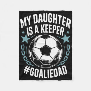 Goal Keeper Dad Soccer Lover Team, My Daughter Is  Fleece Blanket