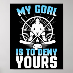 Goal Keeper Denies Yours Funny Ice Hockey Poster