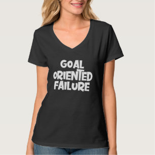 Goal Orientated Failure T-Shirt