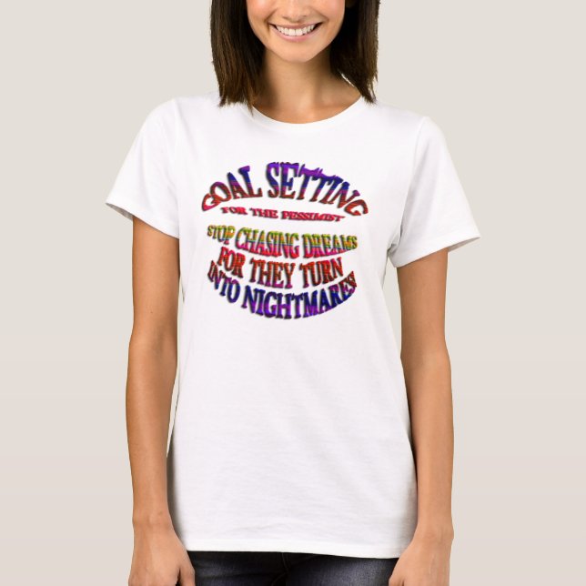 Goal: Stop Chasing Dreams T-Shirt (Front)