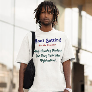 Goal: Stop Chasing Dreams T-Shirt (Custom It)
