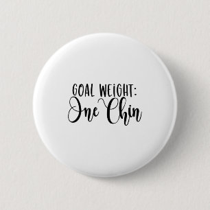 Goal Weight One Chin Funny Workout Fitness Gym Say 6 Cm Round Badge