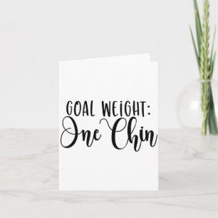 Goal Weight One Chin Funny Workout Fitness Gym Say Card