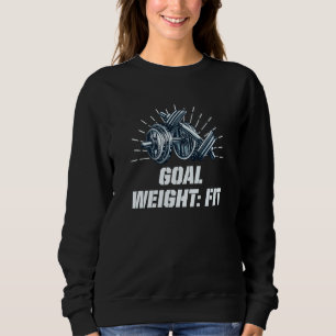 Goal Weight Workout Motivational Quote Gym Inspira Sweatshirt