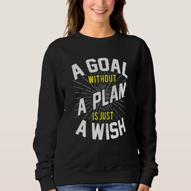 Goal Without Plan Is Wish Inspirational Motivation Sweatshirt (Front)