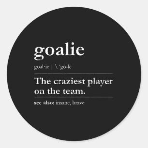 Goalie The Craziest Player On The Team See Also - Classic Round Sticker