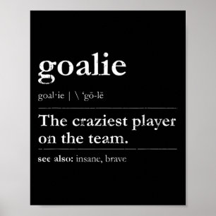 Goalie The Craziest Player On The Team See Also - Poster