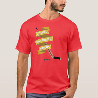 Goalies Have Bigger Sticks T-Shirt