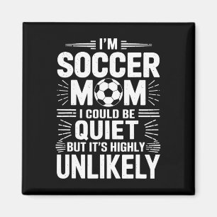 Goalkeeper Game Player, I'm Soccer Mom I Could Be  Magnet