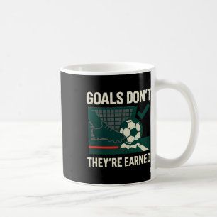Goals Don't Get Handed Out Soccer Fan Graphic Coffee Mug