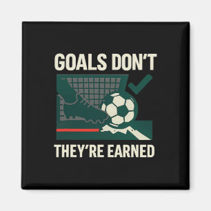 Goals Don't Get Handed Out Soccer Fan Graphic Magnet