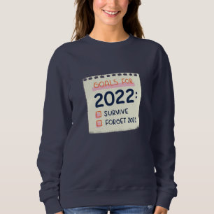 Goals for 2022: Survive, Forget 2021 Sweatshirt