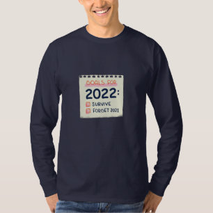 Goals for 2022: Survive, Forget 2021 T-Shirt
