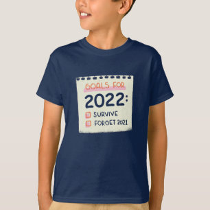 Goals for 2022: Survive, Forget 2021 T-Shirt