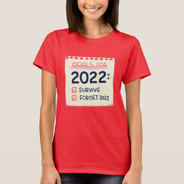 Goals for 2022: Survive, Forget 2021 T-Shirt (Front)