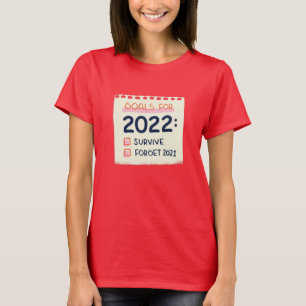 Goals for 2022: Survive, Forget 2021 T-Shirt