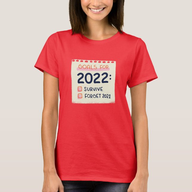 Goals for 2022: Survive, Forget 2021 T-Shirt (Front)